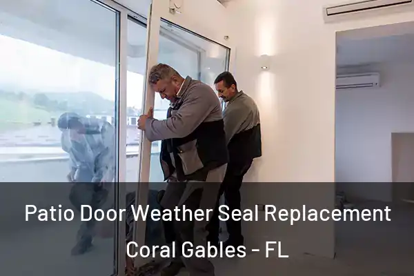 Patio Door Weather Seal Replacement Coral Gables - FL
