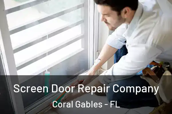 Screen Door Repair Company Coral Gables - FL