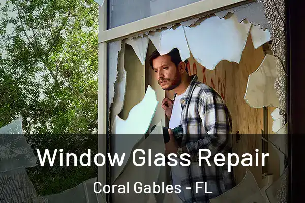 Window Glass Repair Coral Gables - FL