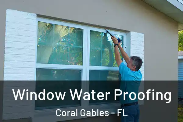 Window Water Proofing Coral Gables - FL